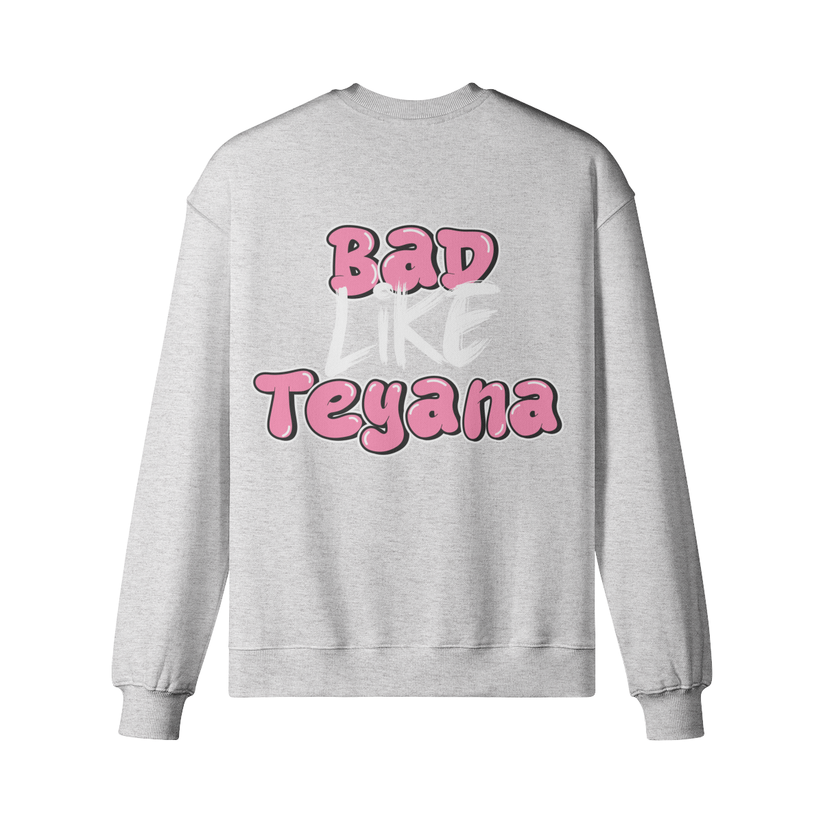 "Bad Like Teyana" Sweatshirt