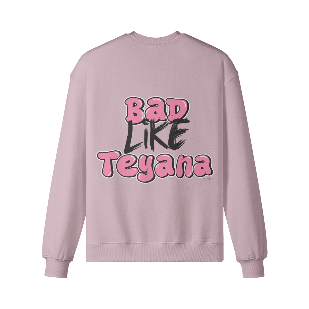 "Bad Like Teyana" Sweatshirt