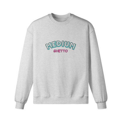 "Medium Ghetto" Sweatshirt